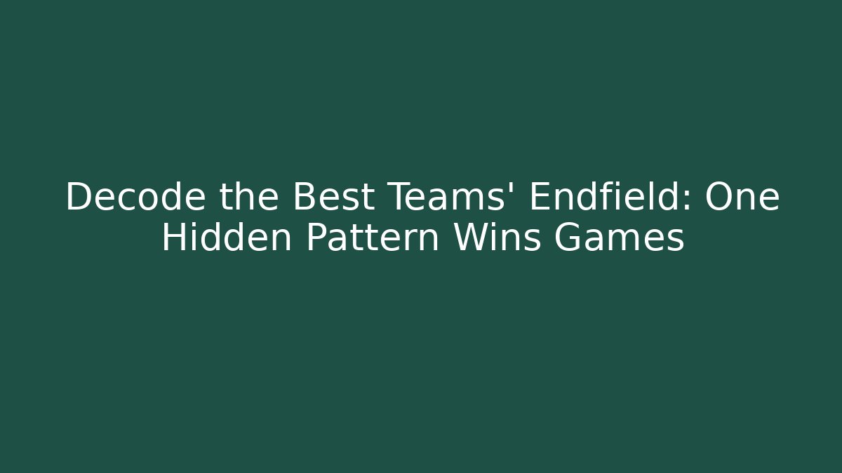 Decode the Best Teams' Endfield: One Hidden Pattern Wins Games