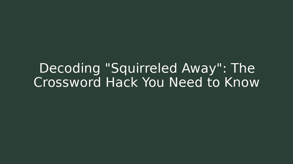 Decoding "Squirreled Away": The Crossword Hack You Need to Know