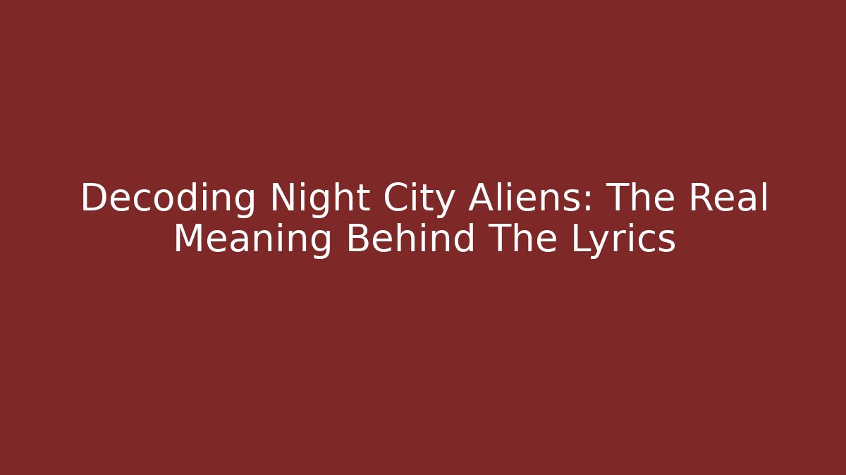 Decoding Night City Aliens: The Real Meaning Behind The Lyrics