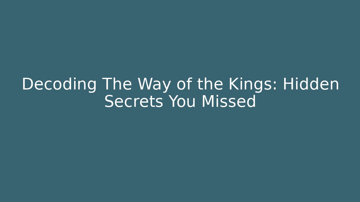 Decoding The Way of the Kings: Hidden Secrets You Missed