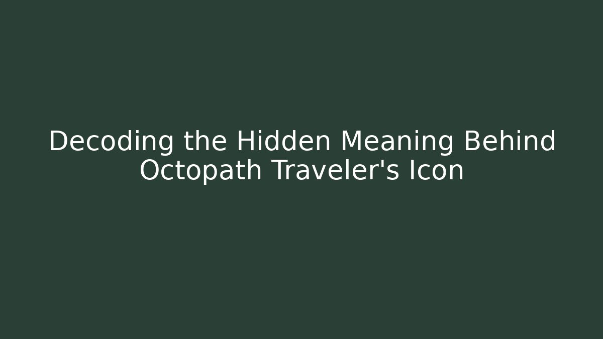 Decoding the Hidden Meaning Behind Octopath Traveler's Icon