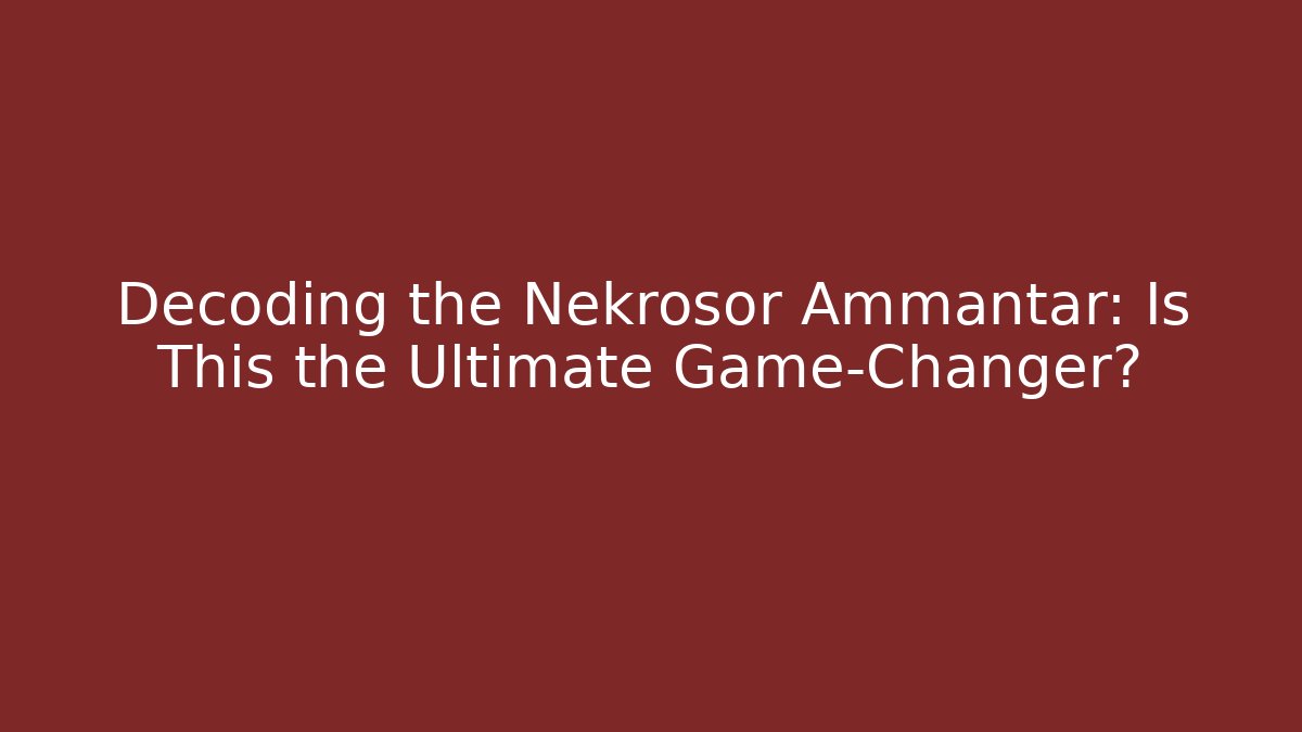 Decoding the Nekrosor Ammantar: Is This the Ultimate Game-Changer?