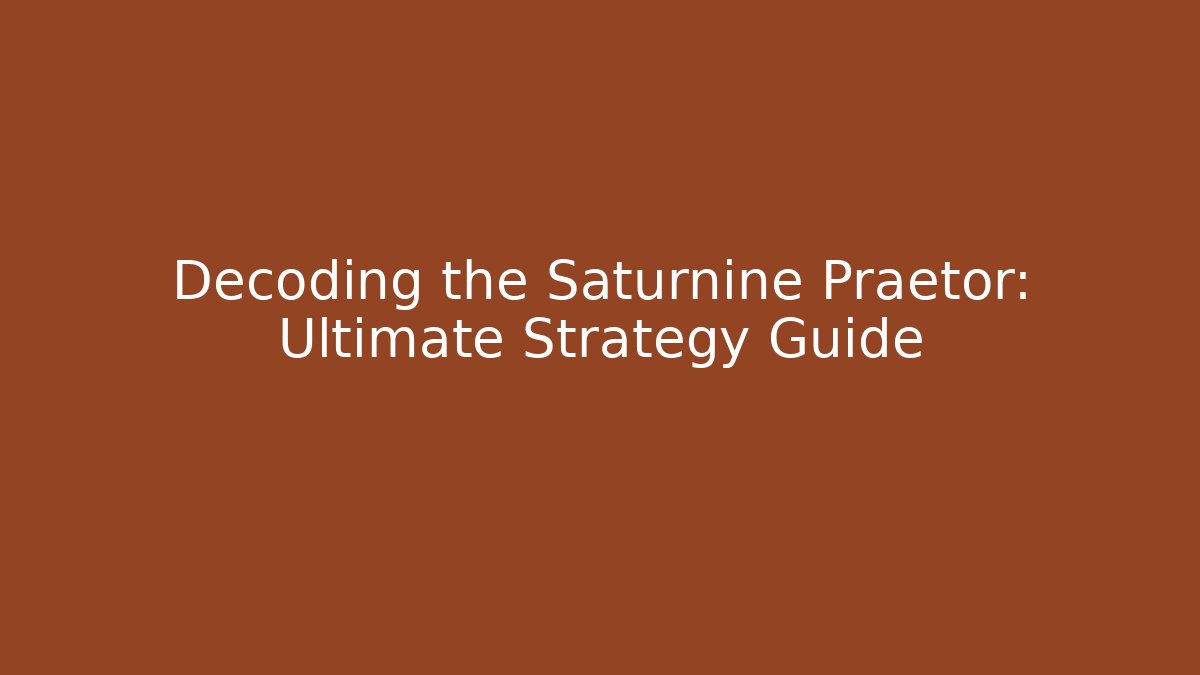 Decoding the Saturnine Praetor: Ultimate Strategy Guide