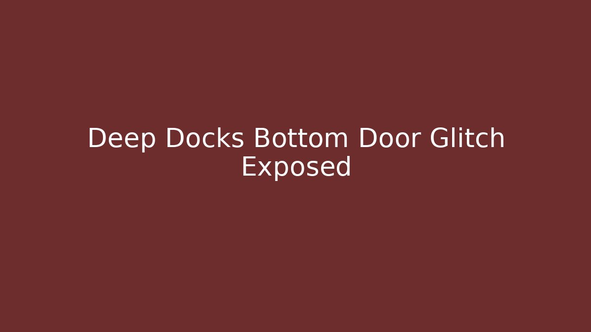 Deep Docks Bottom Door Glitch Exposed