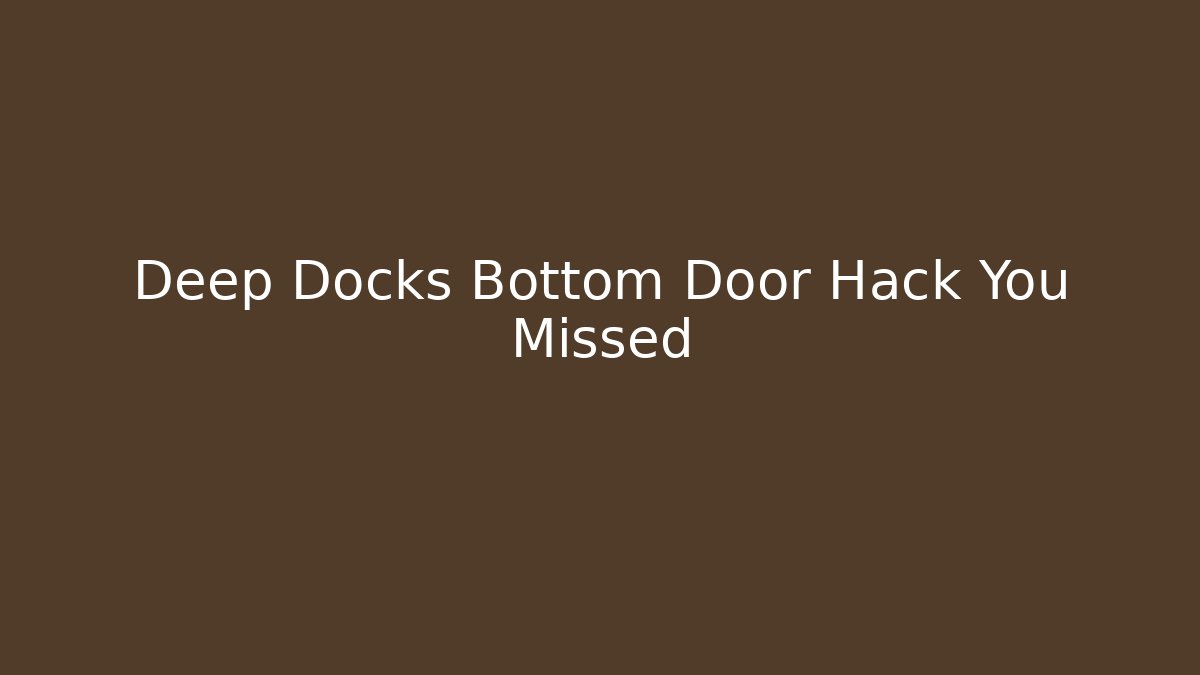 Deep Docks Bottom Door Hack You Missed