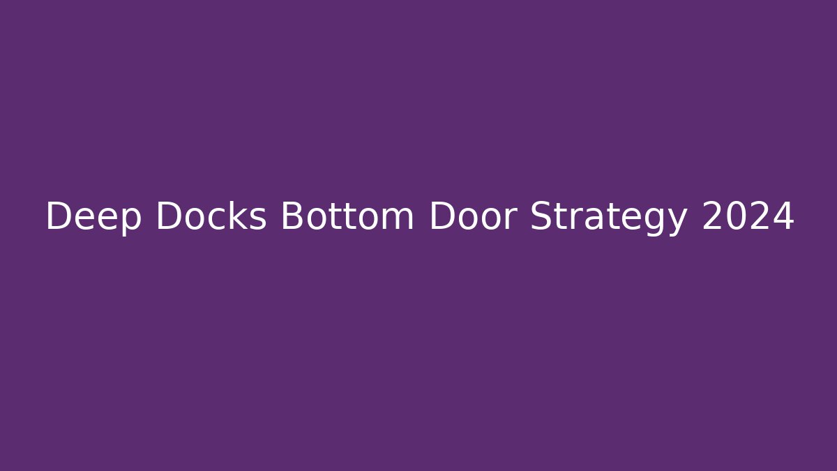 Deep Docks Bottom Door Strategy 2024