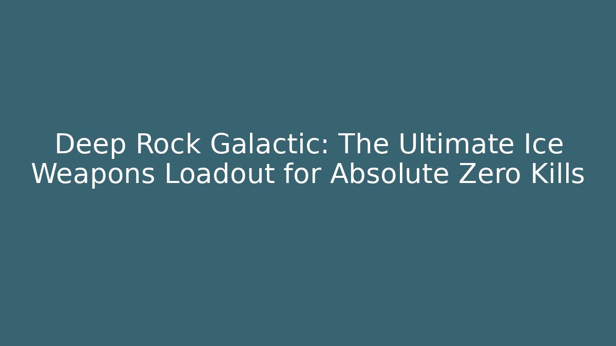 Deep Rock Galactic: The Ultimate Ice Weapons Loadout for Absolute Zero Kills
