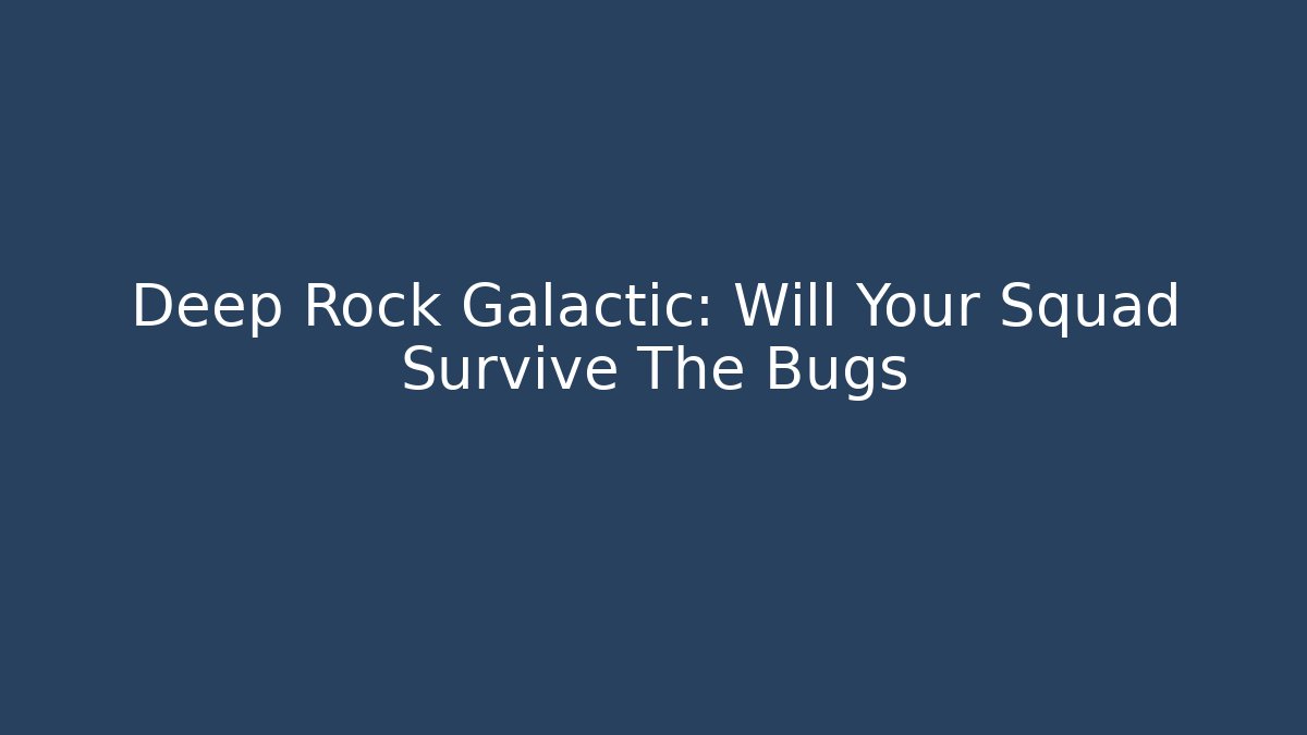 Deep Rock Galactic: Will Your Squad Survive The Bugs - Andrea Zevedo