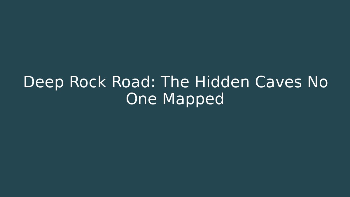 Deep Rock Road: The Hidden Caves No One Mapped