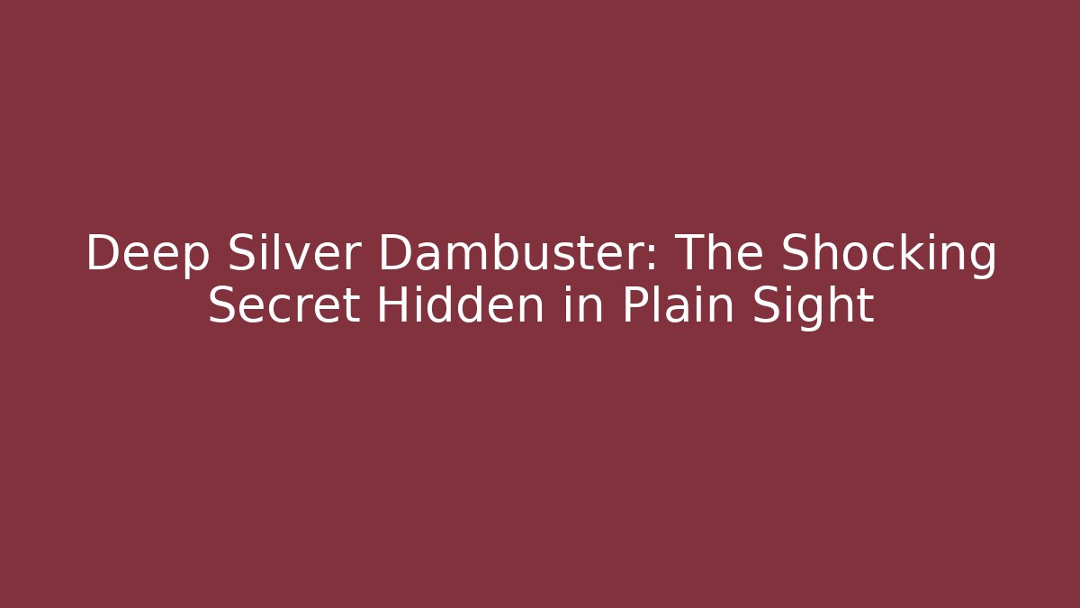 Deep Silver Dambuster: The Shocking Secret Hidden in Plain Sight - Andrea Zevedo