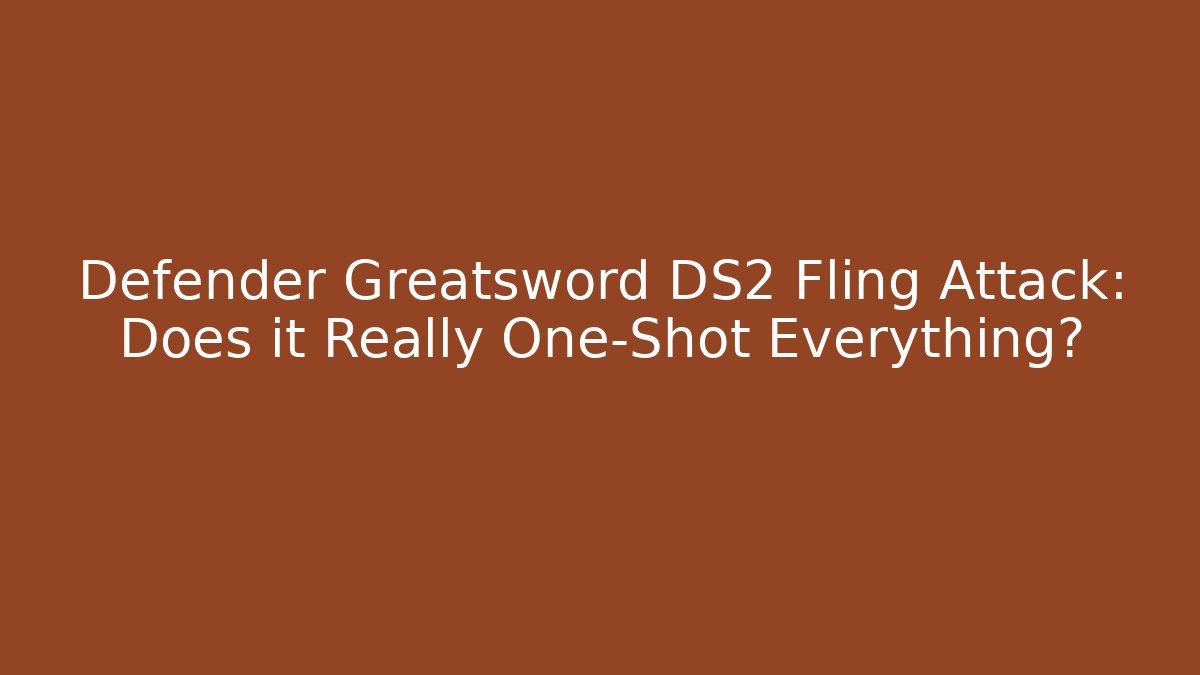 Defender Greatsword DS2 Fling Attack: Does it Really One-Shot Everything? - Andrea Zevedo