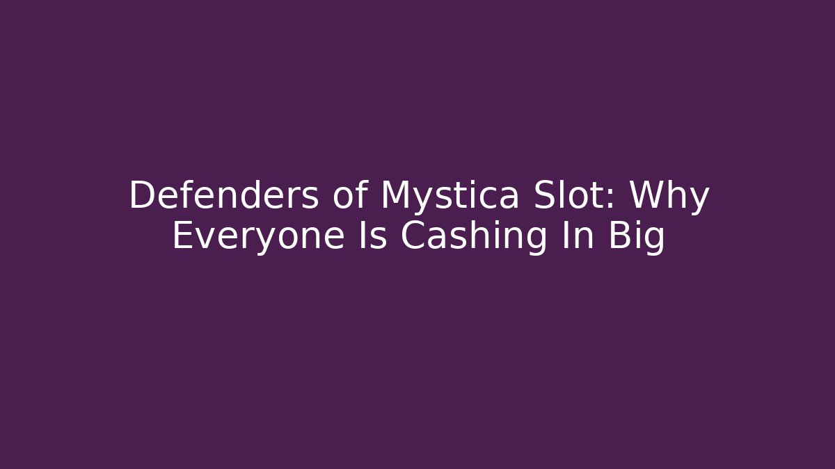 Defenders of Mystica Slot: Why Everyone Is Cashing In Big
