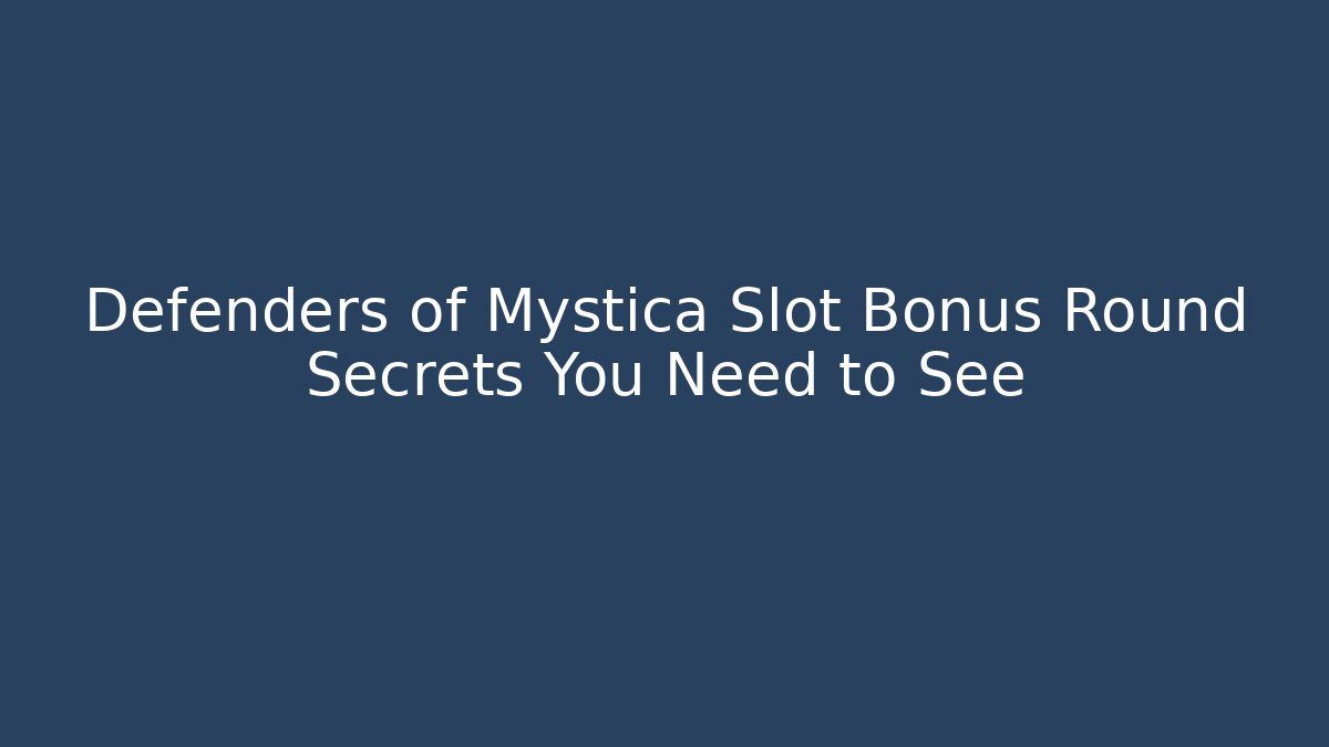 Defenders of Mystica Slot Bonus Round Secrets You Need to See