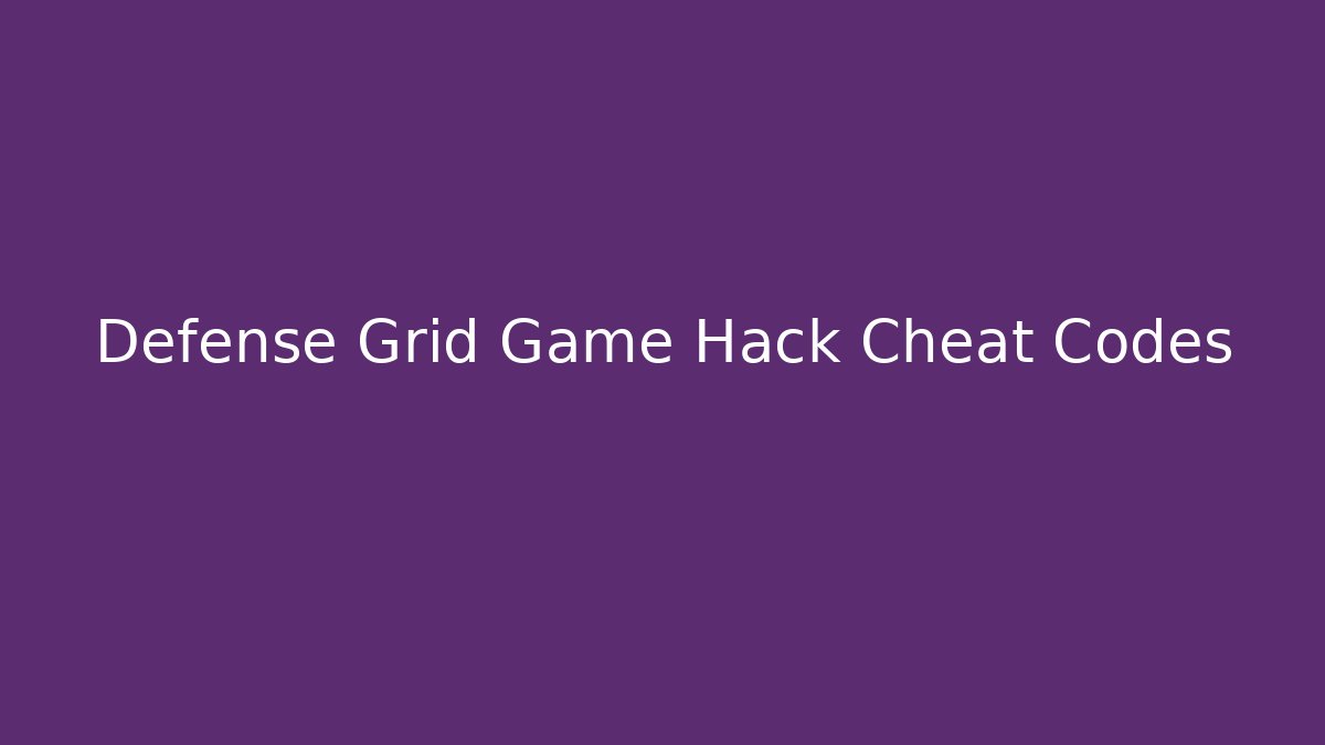 Defense Grid Game Hack Cheat Codes