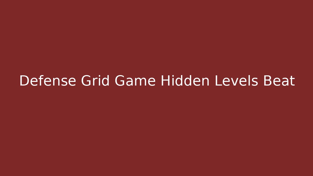 Defense Grid Game Hidden Levels Beat