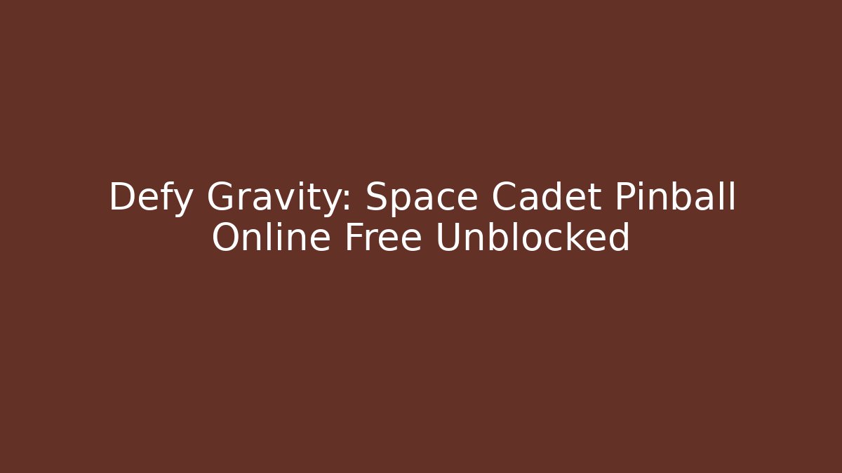 Defy Gravity: Space Cadet Pinball Online Free Unblocked - Andrea Zevedo