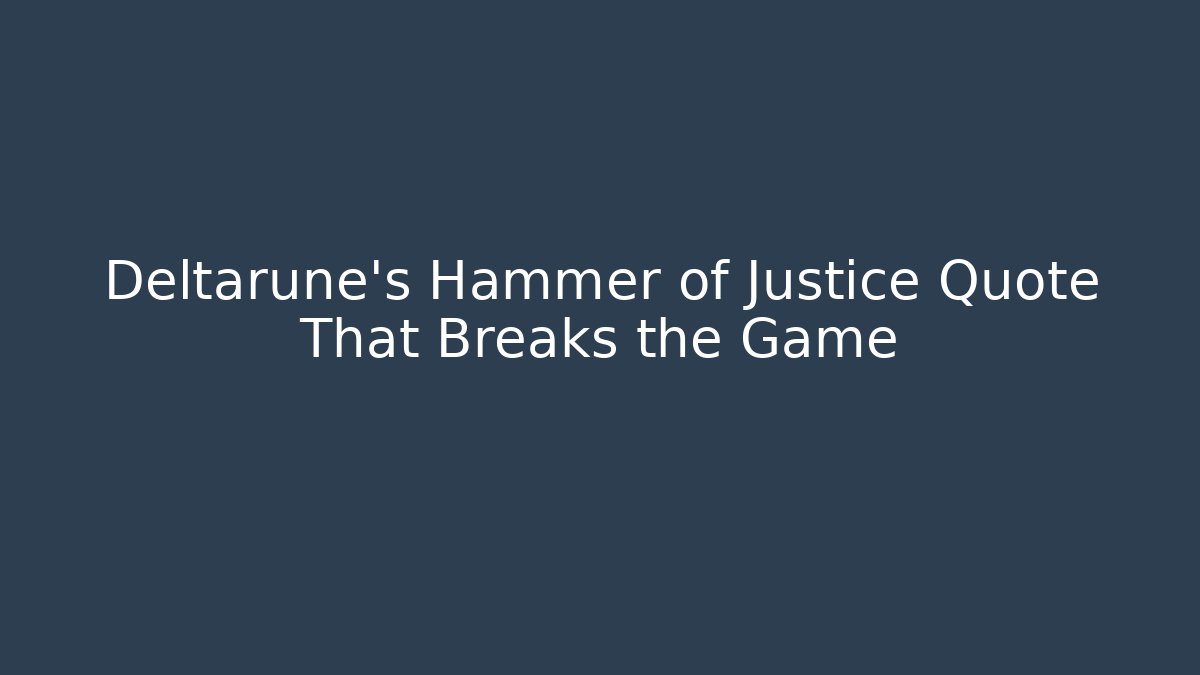 Deltarune's Hammer of Justice Quote That Breaks the Game