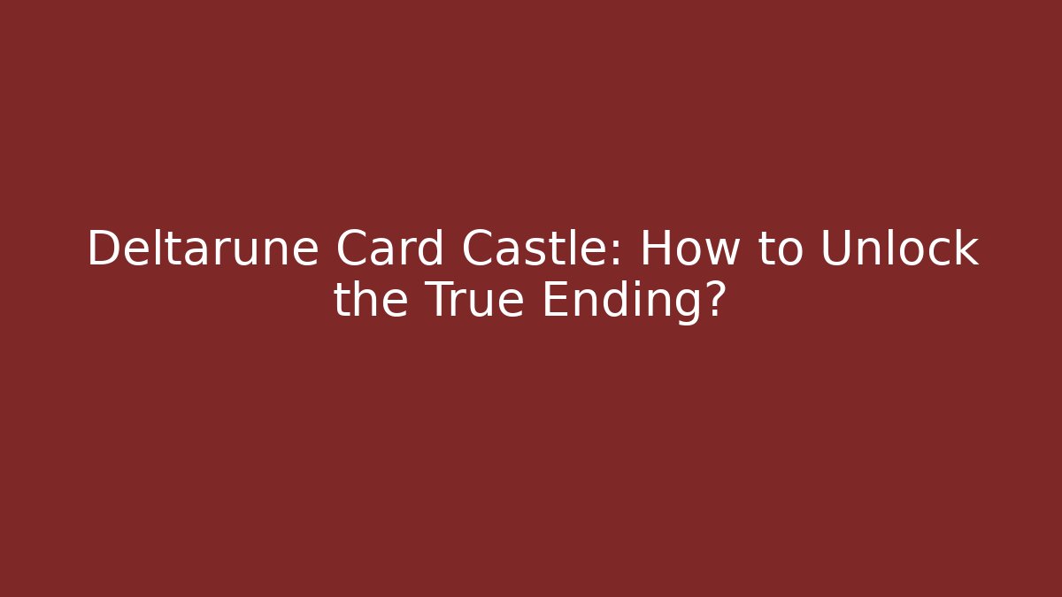 Deltarune Card Castle: How to Unlock the True Ending?