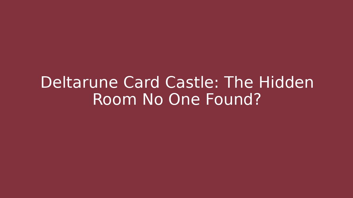 Deltarune Card Castle: The Hidden Room No One Found? - Andrea Zevedo