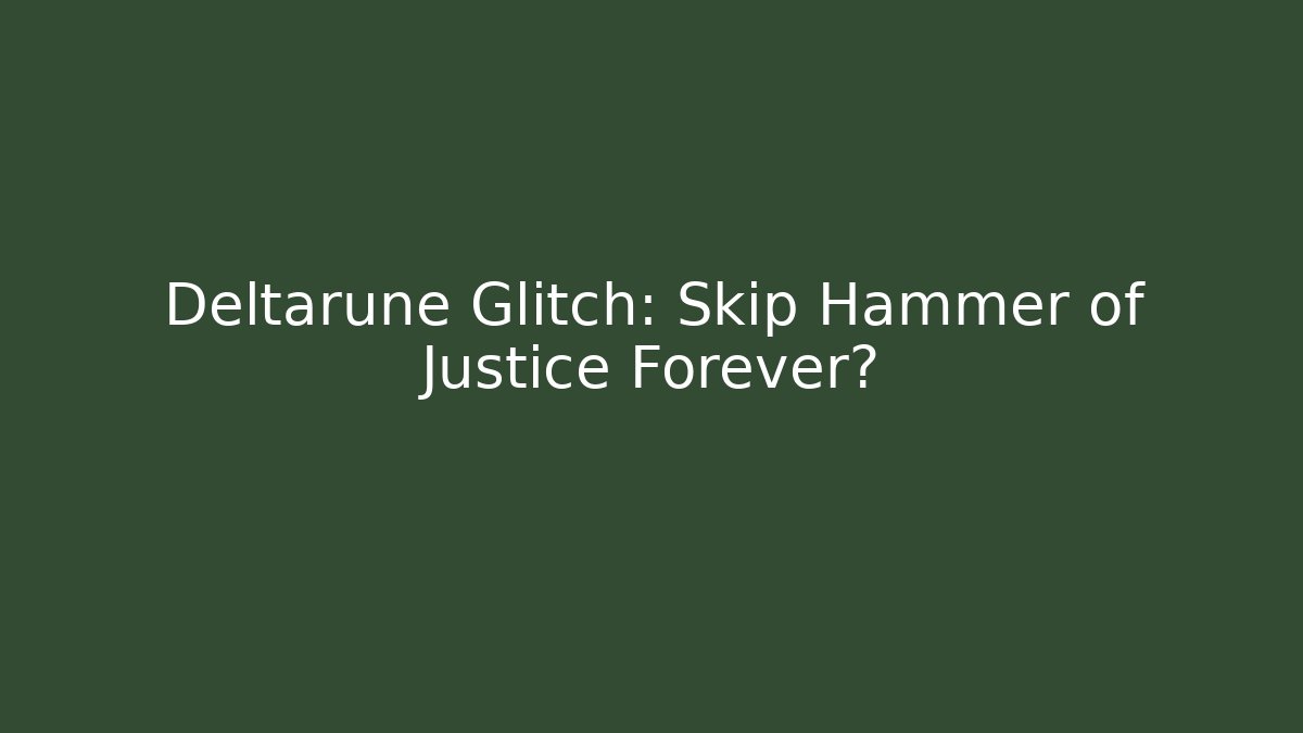 Deltarune Glitch: Skip Hammer of Justice Forever?