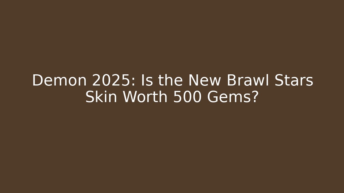 Demon 2025: Is the New Brawl Stars Skin Worth 500 Gems?