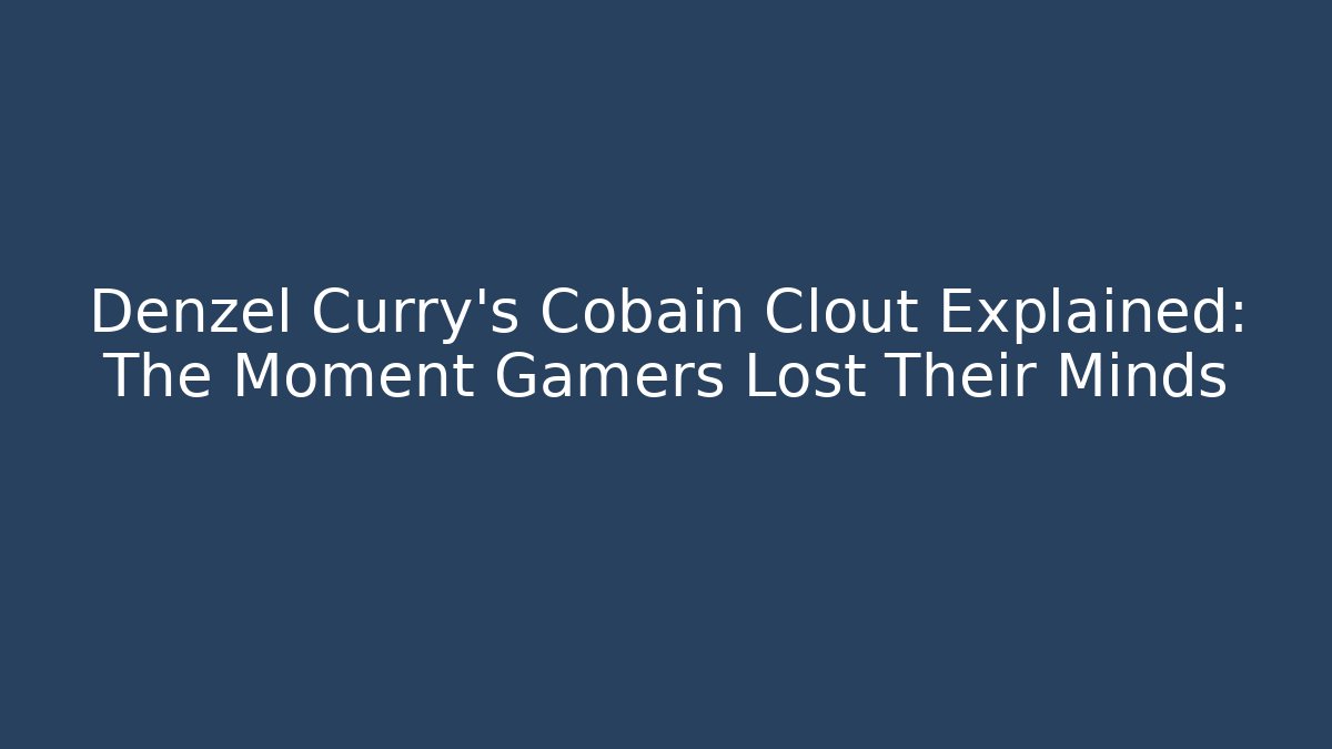 Denzel Curry's Cobain Clout Explained: The Moment Gamers Lost Their Minds