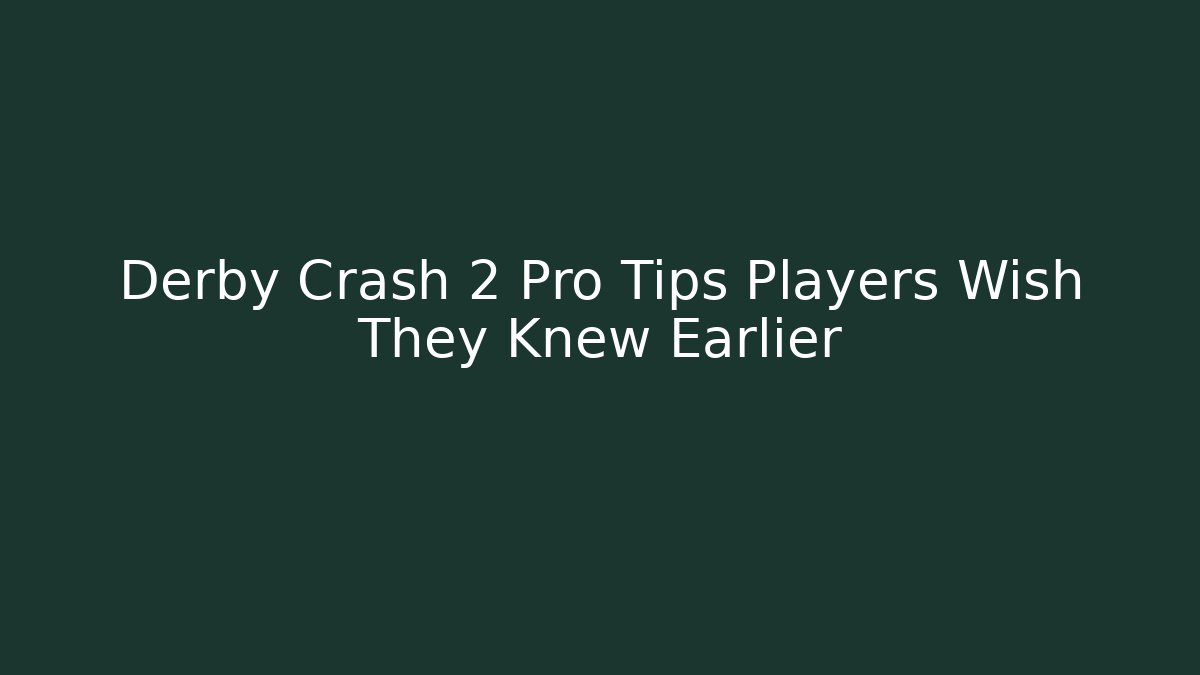 Derby Crash 2 Pro Tips Players Wish They Knew Earlier - Andrea Zevedo