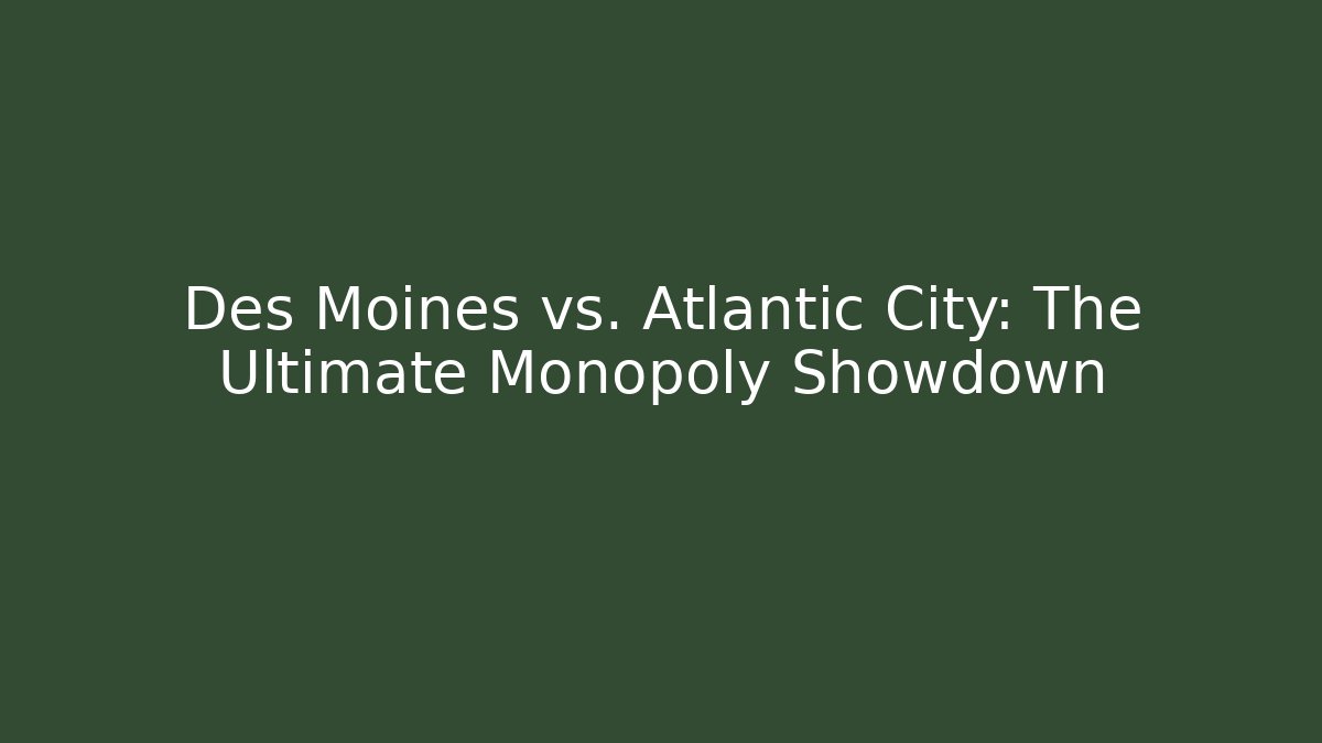 Des Moines vs. Atlantic City: The Ultimate Monopoly Showdown
