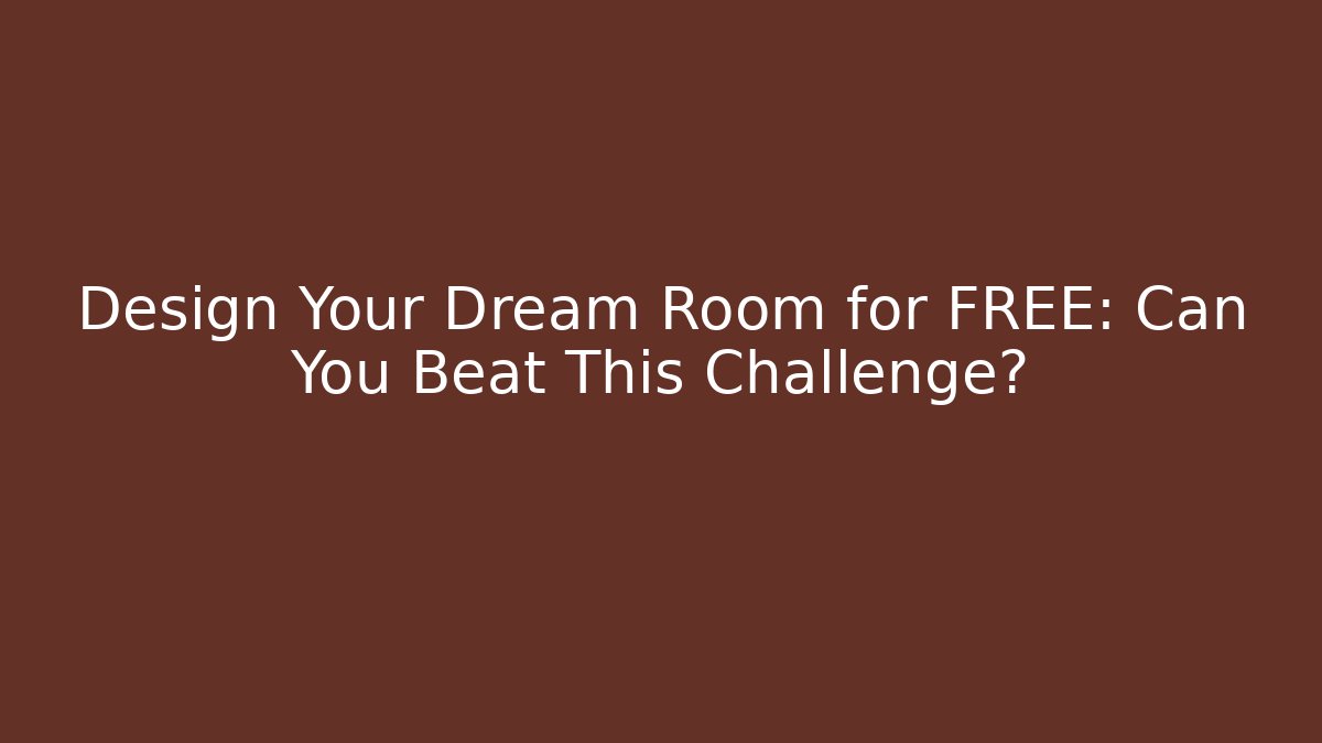 Design Your Dream Room for FREE: Can You Beat This Challenge? - Andrea Zevedo