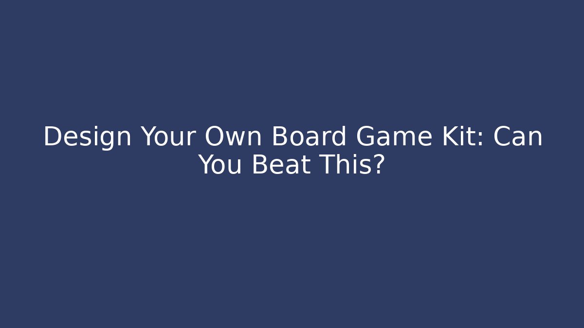Design Your Own Board Game Kit: Can You Beat This?