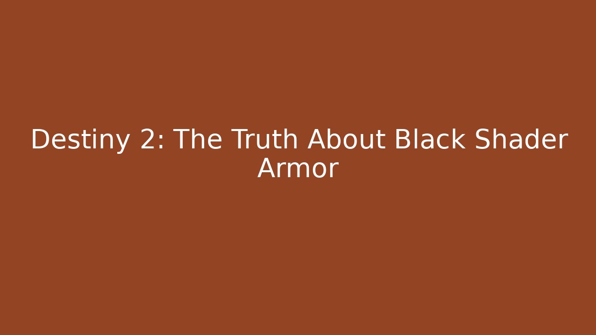 Destiny 2: The Truth About Black Shader Armor