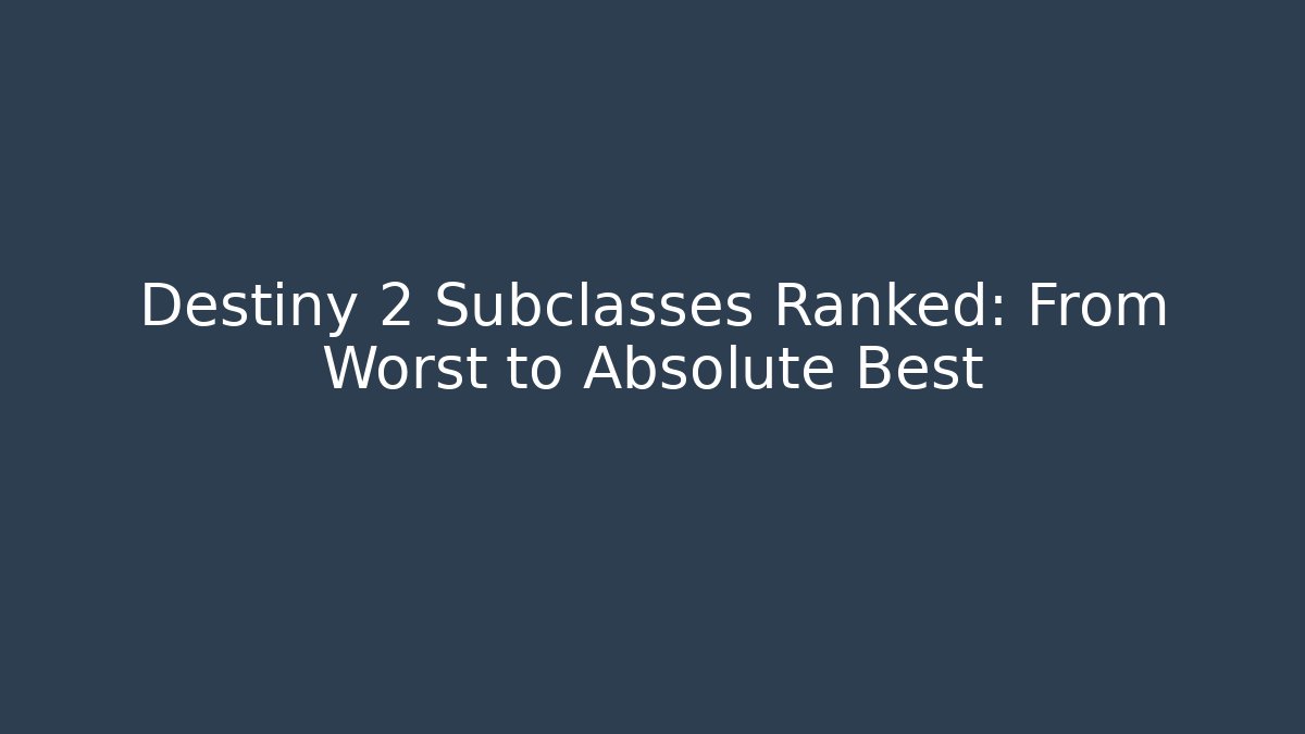 Destiny 2 Subclasses Ranked: From Worst to Absolute Best