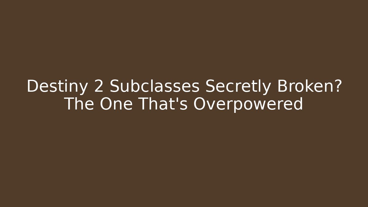 Destiny 2 Subclasses Secretly Broken? The One That’s Overpowered - Andrea Zevedo