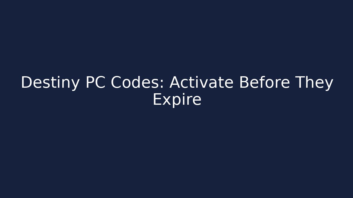 Destiny PC Codes: Activate Before They Expire