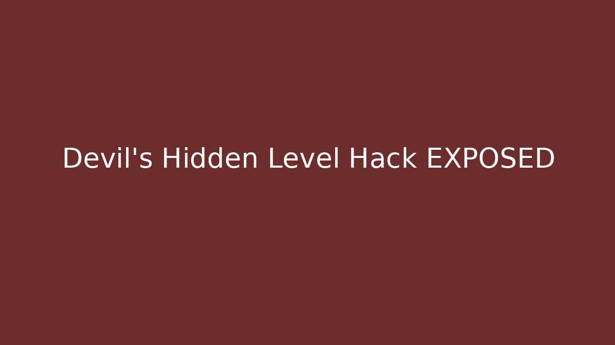 Devil's Hidden Level Hack EXPOSED - Andrea Zevedo