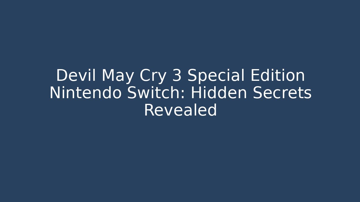 Devil May Cry 3 Special Edition Nintendo Switch: Hidden Secrets Revealed