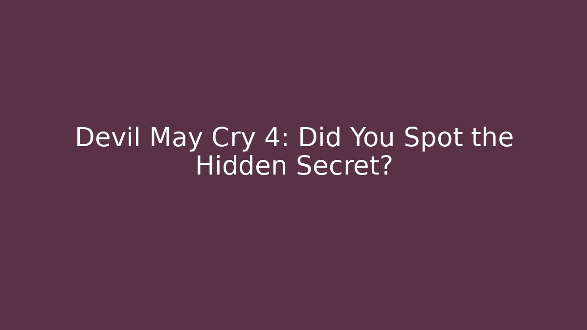 Devil May Cry 4: Did You Spot the Hidden Secret?