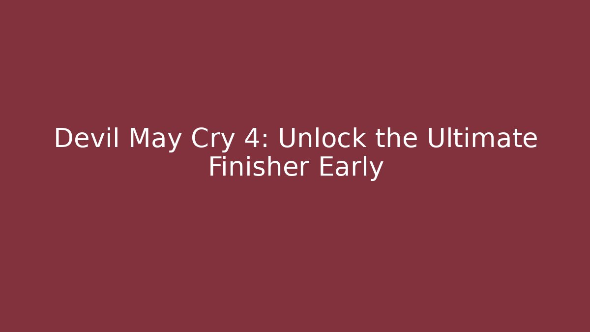 Devil May Cry 4: Unlock the Ultimate Finisher Early