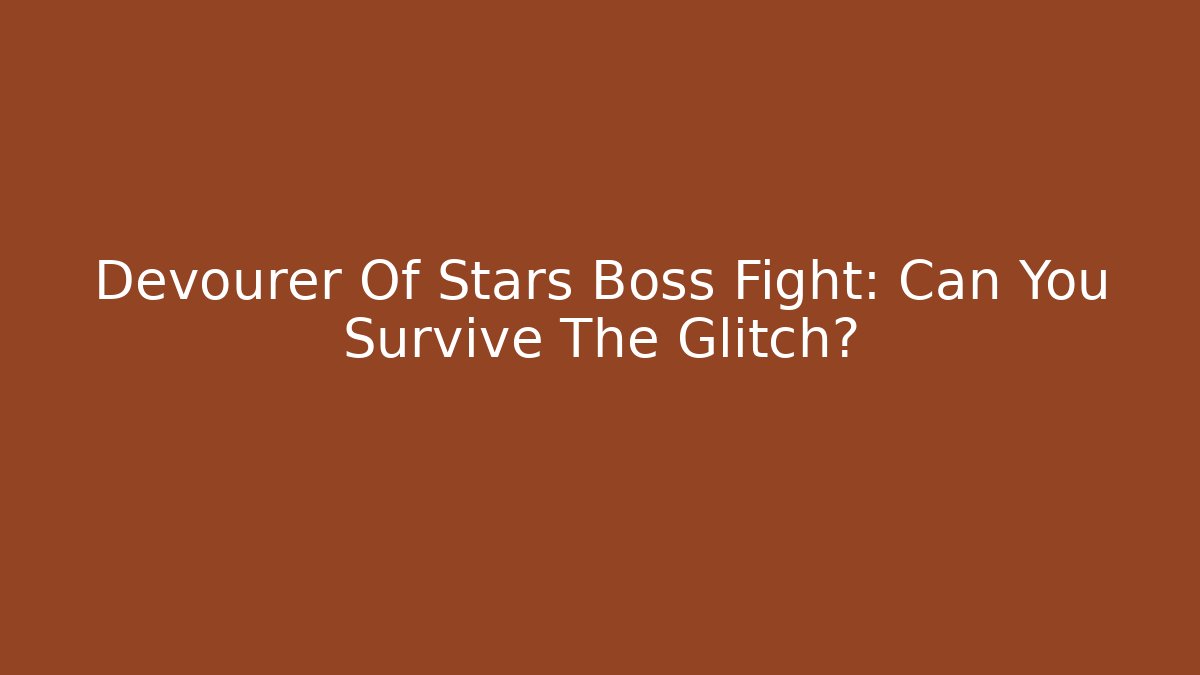 Devourer Of Stars Boss Fight: Can You Survive The Glitch? - Andrea Zevedo