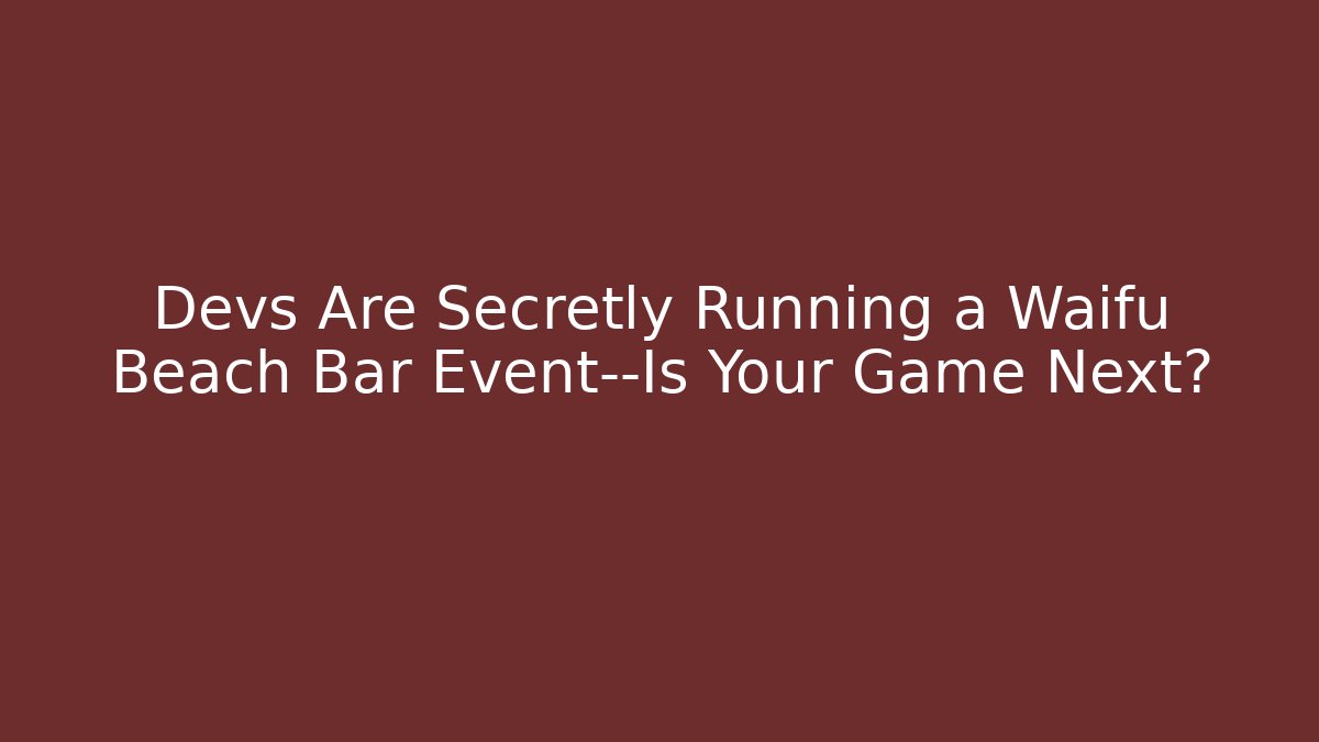 Devs Are Secretly Running a Waifu Beach Bar Event—Is Your Game Next?