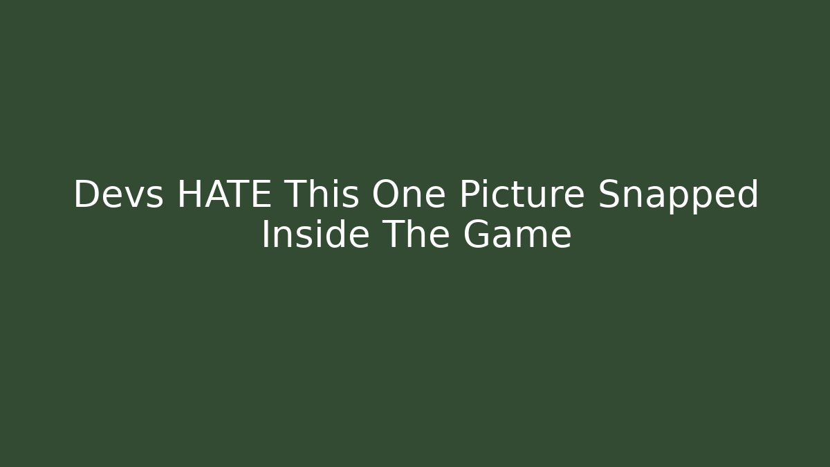 Devs HATE This One Picture Snapped Inside The Game