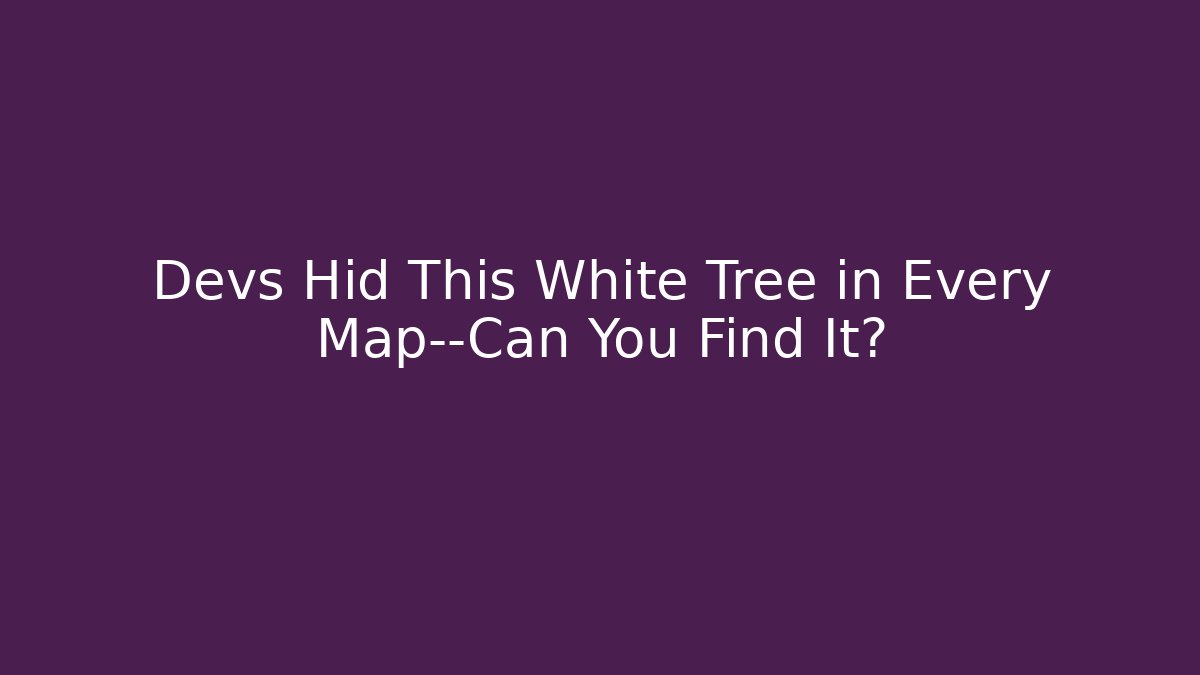 Devs Hid This White Tree in Every Map—Can You Find It?