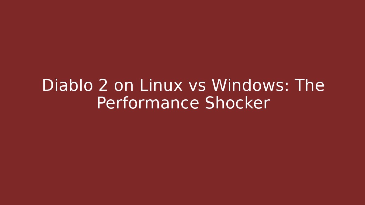 Diablo 2 on Linux vs Windows: The Performance Shocker