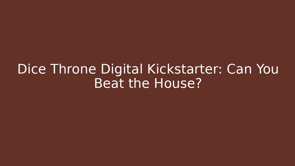 Dice Throne Digital Kickstarter: Can You Beat the House?