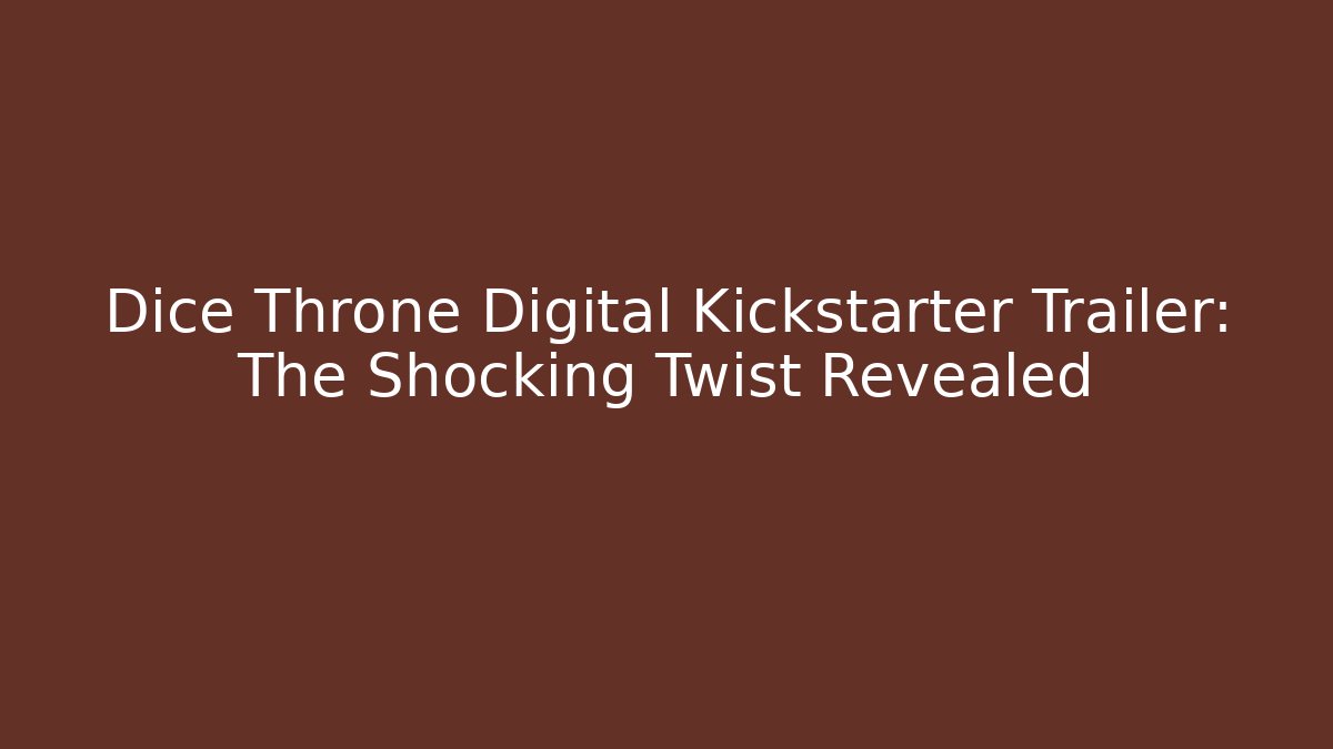 Dice Throne Digital Kickstarter Trailer: The Shocking Twist Revealed