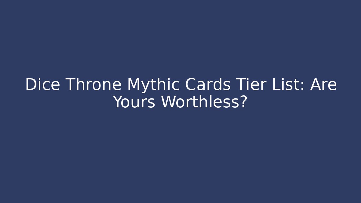 Dice Throne Mythic Cards Tier List: Are Yours Worthless?