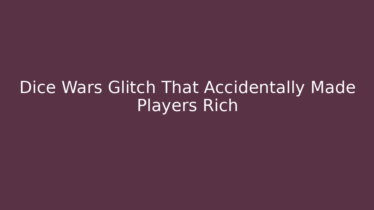 Dice Wars Glitch That Accidentally Made Players Rich