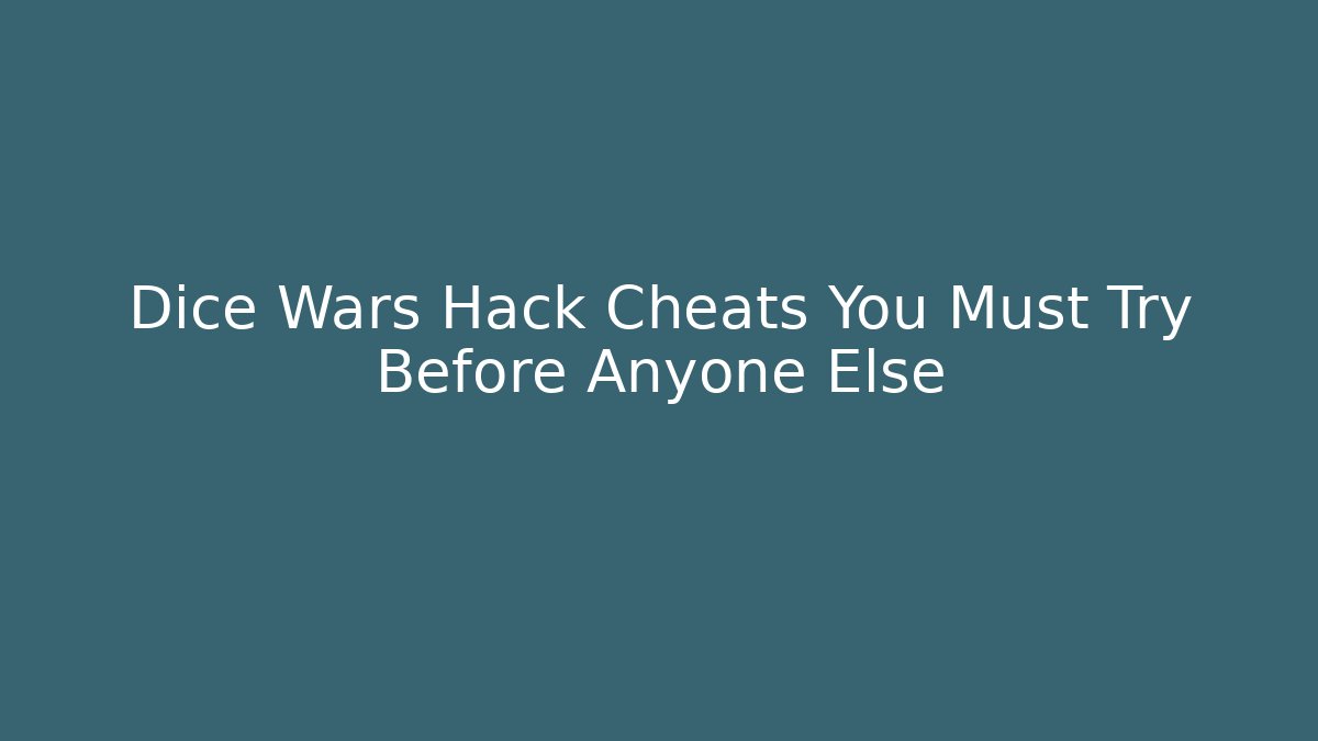 Dice Wars Hack Cheats You Must Try Before Anyone Else