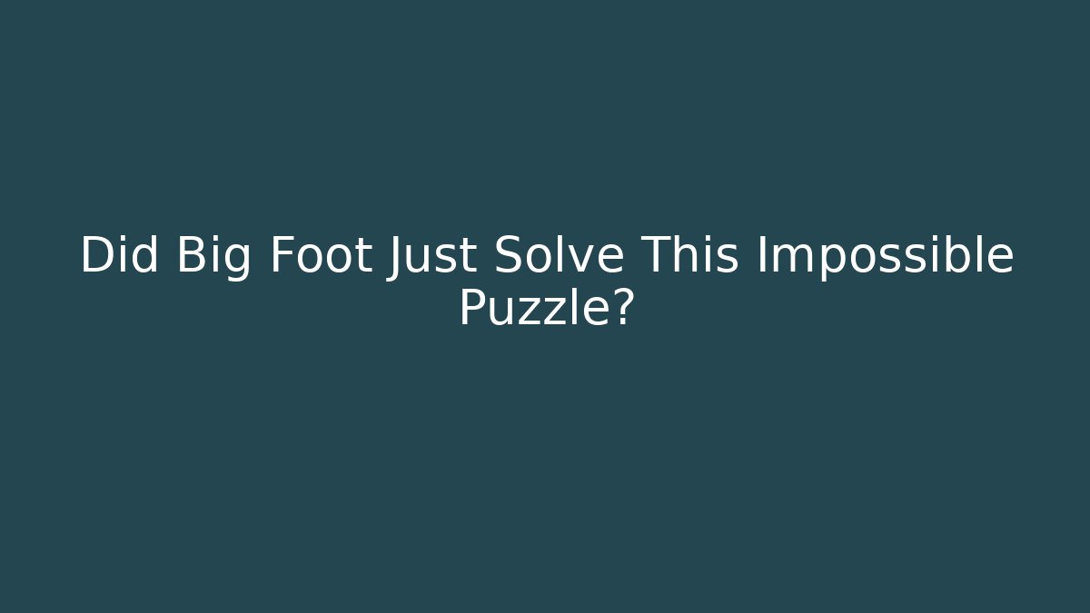 Did Big Foot Just Solve This Impossible Puzzle?