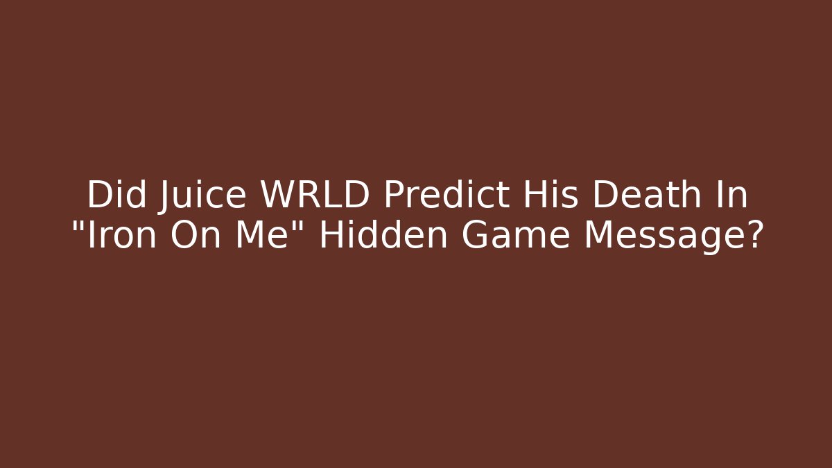 Did Juice WRLD Predict His Death In "Iron On Me" Hidden Game Message?
